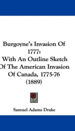 burgoynes invasion of 1777 with an outline sketch of the american invasion of_cover