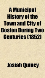 a municipal history of the town and city of boston during two centuries_cover