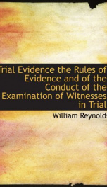 trial evidence the rules of evidence and of the conduct of the examination of_cover