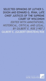 selected opinions of luther s dixon and edward g ryan late chief justices of_cover