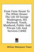 from farm house to the white house the life of george washington_cover