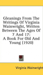 gleanings from the writings of virginia wainwright written between the ages of_cover