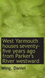 west yarmouth houses seventy five years ago from parkers river westward_cover