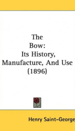 The Bow, Its History, Manufacture and Use_cover
