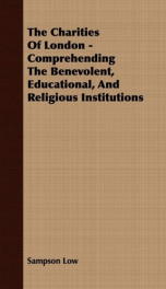 the charities of london comprehending the benevolent educational and religiou_cover