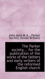 the parker society for the publication of the works of the fathers and early_cover