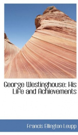 george westinghouse his life and achievements_cover