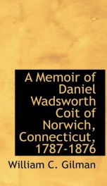 a memoir of daniel wadsworth coit of norwich connecticut 1787 1876_cover