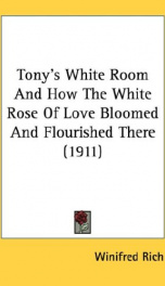 tonys white room and how the white rose of love bloomed and flourished there_cover