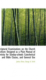 scriptural examinations on the church catechism designed as a plain manual of_cover