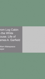 from log cabin to the white house life of james a garfield_cover