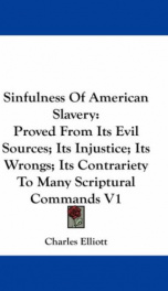 sinfulness of american slavery proved from its evil sources its injustice it_cover