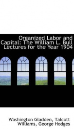 organized labor and capital the william l bull lectures for the year 1904_cover