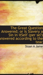 the great question answered or is slavery a sin in itself per se answered a_cover