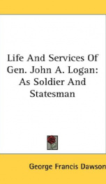 life and services of gen john a logan as soldier and statesman_cover