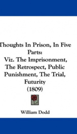 thoughts in prison in five parts viz the imprisonment the retrospect public_cover