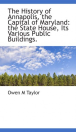 the history of annapolis the capital of maryland the state house its various_cover