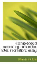 a scrap book of elementary mathematics notes recreations essays_cover