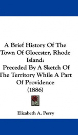 a brief history of the town of glocester rhode island preceded by a sketch of_cover