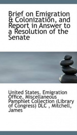 brief on emigration colonization and report in answer to a resolution of the_cover
