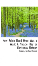how robin hood once was a wait a miracle play or christmas masque_cover