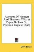 apropos of women and theatres with a paper or two on parisian topics_cover