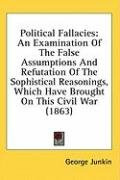 political fallacies an examination of the false assumptions and refutation of_cover
