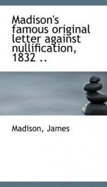 madisons famous original letter against nullification 1832_cover