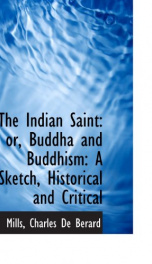 the indian saint or buddha and buddhism a sketch historical and critical_cover