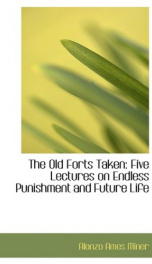 the old forts taken five lectures on endless punishment and future life_cover