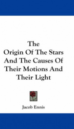 the origin of the stars and the causes of their motions and their light_cover