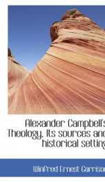 alexander campbells theology its sources and historical setting_cover