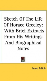 sketch of the life of horace greeley with brief extracts from his writings and_cover