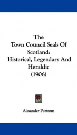 the town council seals of scotland historical legendary and heraldic_cover
