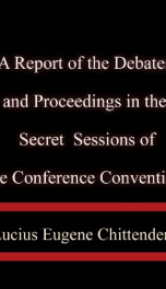 A Report of the Debates and Proceedings in the Secret Sessions of the Conference Convention_cover