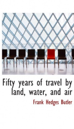 fifty years of travel by land water and air_cover