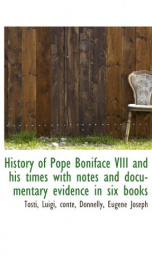 history of pope boniface viii and his times with notes and documentary evidence_cover