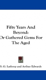 fifty years and beyond or gathered gems for the aged_cover