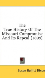 the true history of the missouri compromise and its repeal_cover