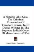 a notable libel case the criminal prosecution of theodore lyman jr by daniel_cover