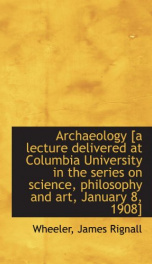 archaeology a lecture delivered at columbia university in the series on science_cover