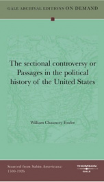 the sectional controversy or passages in the political history of the united_cover