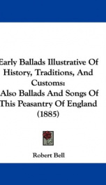 early ballads illustrative of history traditions and customs_cover