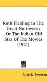 ruth fielding in the great northwest or the indian girl star of the movies_cover