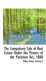 the compulsory sale of real estate under the powers of the partition act 1868_cover