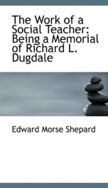 the work of a social teacher being a memorial of richard l dugdale_cover