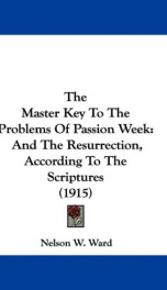 the master key to the problems of passion week and the resurrection according_cover