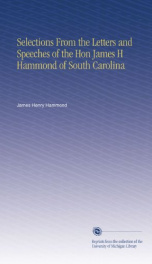 selections from the letters and speeches of the hon james h hammond of south_cover