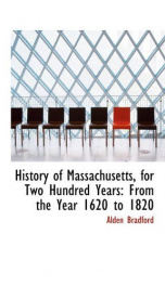 history of massachusetts for two hundred years from the year 1620 to 1820_cover