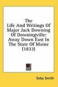 the life and writings of major jack downing of downingville away down east in_cover